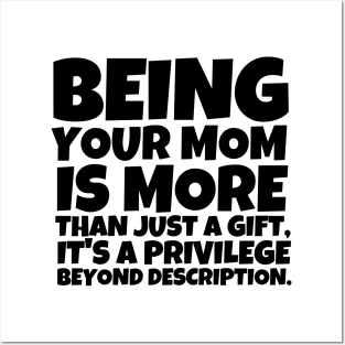 Being your mom is more than just a gift, it's a privilege beyond description. Posters and Art